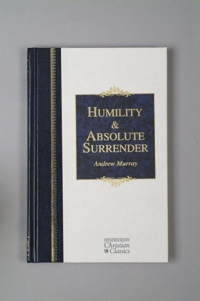 Humility and Absolute Surrender - Hendrickson Christian Classics - Andrew Murray - Książki - Hendrickson Publishers Inc - 9781565639409 - 1 października 2005