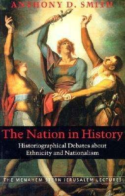 Cover for Professor Anthony D. Smith · The Nation in History: Historiographical Debates About Ethnicity and Nationalism - Menahem Stern Jerusalem Lectures (Paperback Book) [1st edition] (2024)