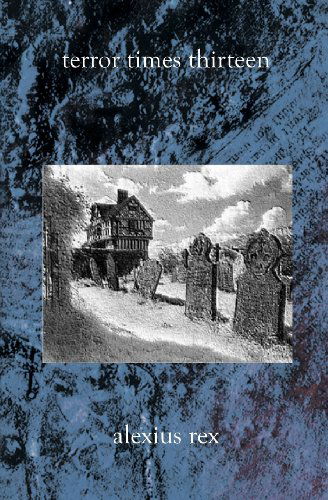 Terror Times Thirteen - Alexius Rex - Books - Imprintbooks - 9781588988409 - January 23, 2003