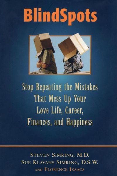 BlindSpots: Stop Repeating Mistakes That Mess Up Your Love Life, Career, Finances, Marriage, and Happiness - Steven S. Simring - Bücher - Rowman & Littlefield - 9781590772409 - 7. März 2014