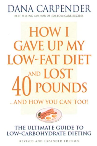 Cover for Dana Carpender · How I Gave Up My Low-Fat Diet and Lost 40 Pounds..and How You Can Too: The Ultimate Guide to Low-Carbohydrate Dieting (Paperback Book) [Expanded edition] (2003)