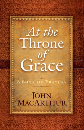 Cover for John Macarthur · At the Throne of Grace: a Book of Prayers (Christian Large Print Originals) (Paperback Book) [Lrg edition] (2012)