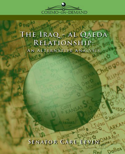 Cover for United States Senator Charles Levin · The Iraq/al Qaeda Relationship: an Alternative Analysis (Paperback Book) (2005)