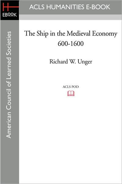 Cover for Richard W. Unger · The Ship in the Medieval Economy 600-1600 (American Council of Learned Societies History E-book Project) (Paperback Book) (2008)