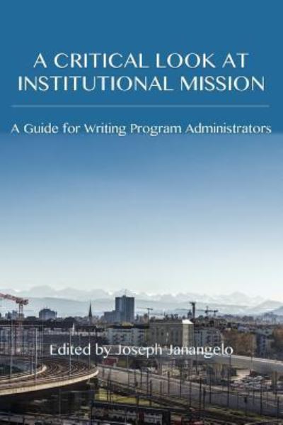 Cover for A Critical Look at Institutional Mission : A Guide for Writing Program Administrators (Paperback Book) (2016)