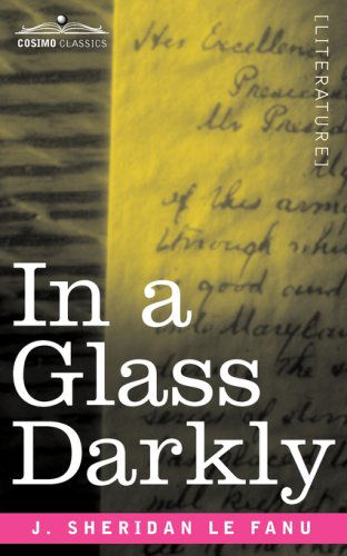 In a Glass Darkly - J. Sheridan Le Fanu - Books - Cosimo Classics - 9781605203409 - November 1, 2008