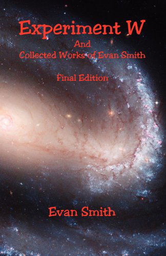 Cover for Evan Smith · Experiment W and Collected Works of Evan Smith - Final Edition (Paperback Book) (2012)