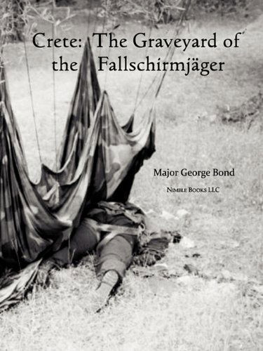 Crete: the Graveyard of the Fallschirmjger - Major George Bond - Books - Nimble Books - 9781608880409 - May 20, 2010