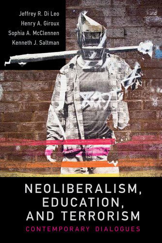 Cover for Jeffrey R. Di Leo · Neoliberalism, Education, and Terrorism: Contemporary Dialogues (Paperback Book) (2014)