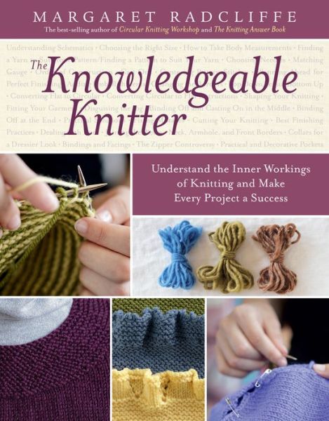 Cover for Margaret Radcliffe · The Knowledgeable Knitter: Understand the Inner Workings of Knitting and Make Every Project a Success (Paperback Book) (2014)