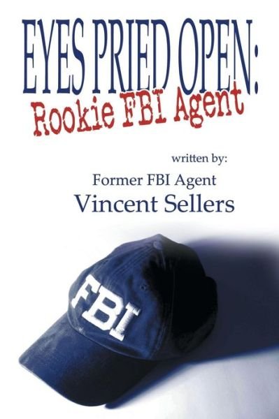 Cover for Vincent Sellers · Eyes Pried Open: Rookie Fbi Agent (Pocketbok) (2014)