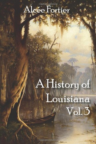 Cover for Alcée Fortier · A History of Louisiana Vol. 3 (Volume 3) (Paperback Book) (2012)