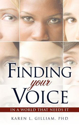 Cover for Phd Karen L. Gilliam · Finding Your Voice in a World That Needs It (Paperback Book) (2011)