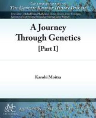 Cover for Karobi Moitra · A Journey Through Genetics: Part I - Colloquium Series on The Genetic Basis of Human Disease (Paperback Book) (2013)