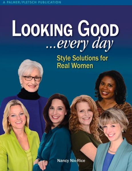 Cover for Nancy Nix-Rice · Looking Good . . . Every Day: Style Solutions for Real Women (Paperback Book) (2014)