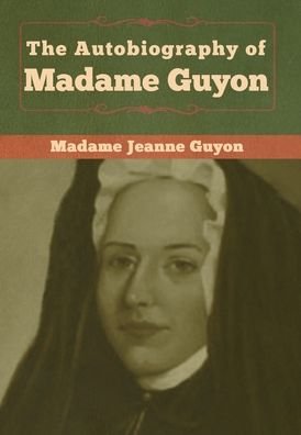 Cover for Madame Jeanne Guyon · The Autobiography of Madame Guyon (Hardcover Book) (2020)