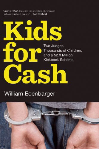 William Ecenbarger · Kids for Cash: Two Judges, Thousands of Children, and a $2.8 Million Kickback Scheme (Paperback Book) (2014)