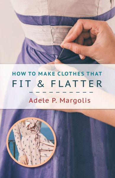 Cover for Adele Margolis · How to Make Clothes That Fit and Flatter Step-by-Step Instructions for Women (Paperback Book) (2019)