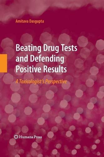 Cover for Amitava Dasgupta · Beating Drug Tests and Defending Positive Results: A Toxicologist's Perspective (Paperback Book) [2010 edition] (2014)