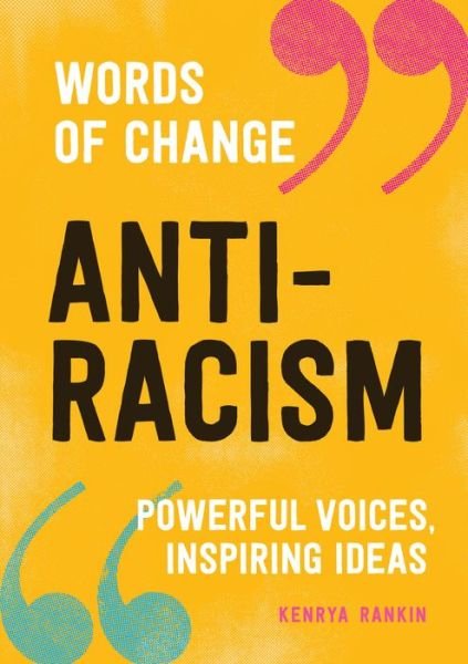 Cover for Kenrya Rankin · Anti-racism: Powerful Voices, Inspiring Ideas - Words of Change (Gebundenes Buch) (2020)