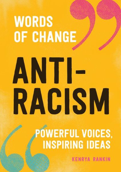 Cover for Kenrya Rankin · Anti-racism: Powerful Voices, Inspiring Ideas - Words of Change (Hardcover Book) (2020)