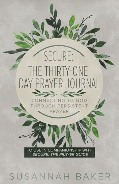 Cover for Susannah Baker · Secure: The Thirty-One Day Prayer Journal Connecting to God Through Persistent Prayer (Paperback Book) (2018)