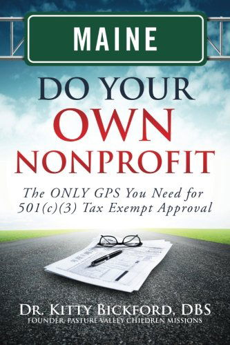 Maine Do Your Own Nonprofit: the Only Gps You Need for 501c3 Tax Exempt Approval (Volume 19) - Dr. Kitty Bickford - Books - Chalfant Eckert Publishing - 9781633080409 - July 5, 2014