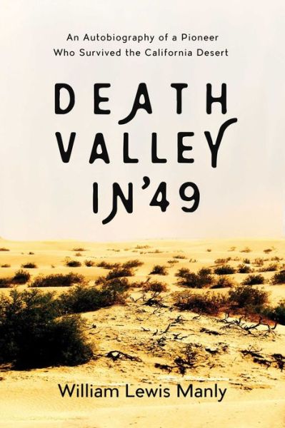 Cover for William Lewis Manly · Death Valley In '49 An Autobiography of a Pioneer Who Survived the California Desert (Book) (2016)