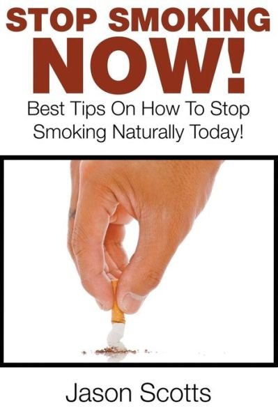 Cover for Jason Scotts · Stop Smoking Naturally: Best Tips on How to Stop Smoking Naturally Today! (Pocketbok) (2014)