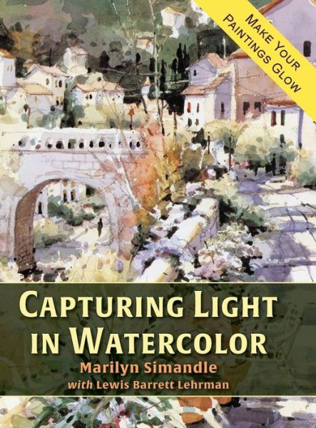 Cover for Marilyn Simandle · Capturing Light in Watercolor (Hardcover Book) [Reprint edition] (2020)
