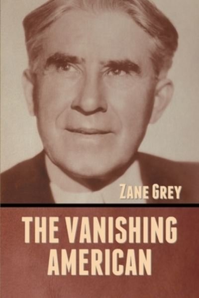 Cover for Zane Grey · The Vanishing American (Paperback Book) (2022)