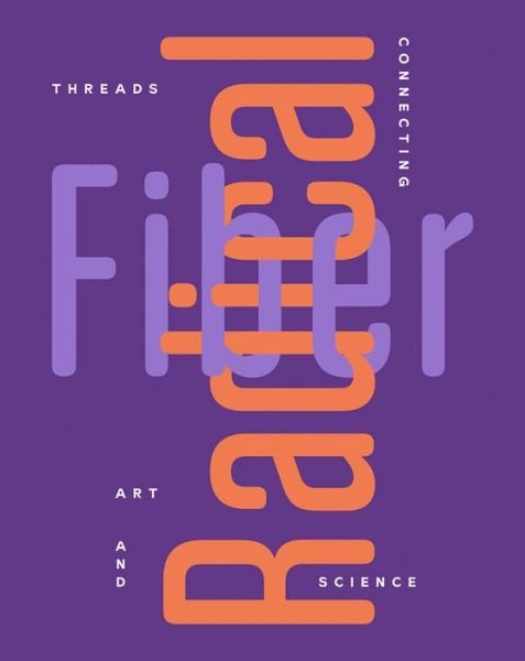 Cover for Radical Fiber: Threads Connecting Art and Science (Paperback Book) (2023)