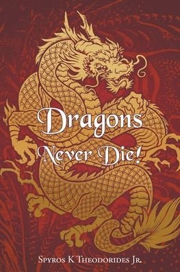 Cover for Spyros K Theodorides Jr · Dragons Never Die! (Paperback Book) (2022)