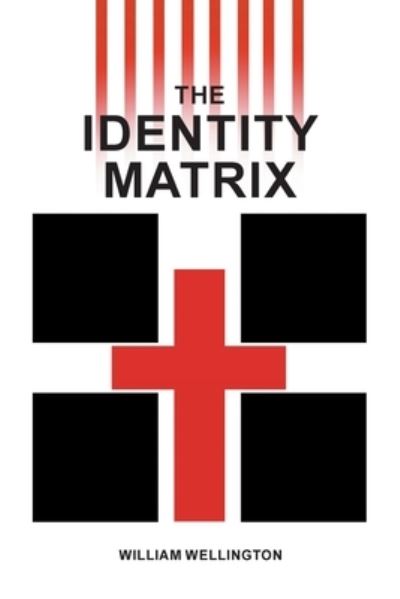 Identity Matrix - William Wellington - Books - Covenant Books - 9781638858409 - July 11, 2022