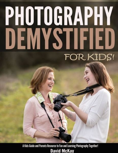 Cover for Reader in Government David McKay · Photography Demystified - For Kids! (Paperback Book) (2017)