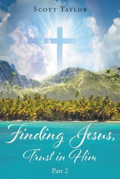 Cover for Scott Taylor · Finding Jesus, Trust in Him Part 2 (Paperback Book) (2018)