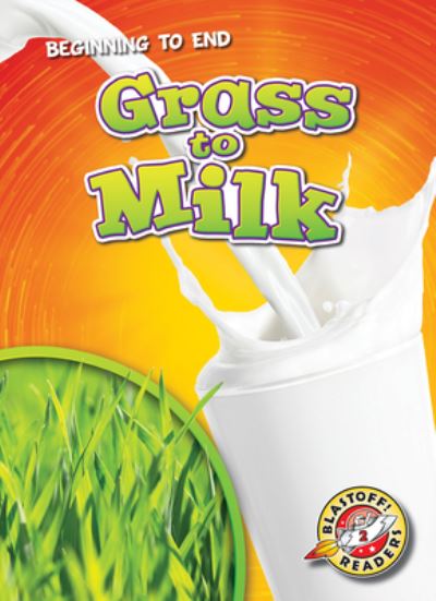 Grass to Milk - Rachel Grack - Książki - Bellwether Media - 9781644871409 - 2020