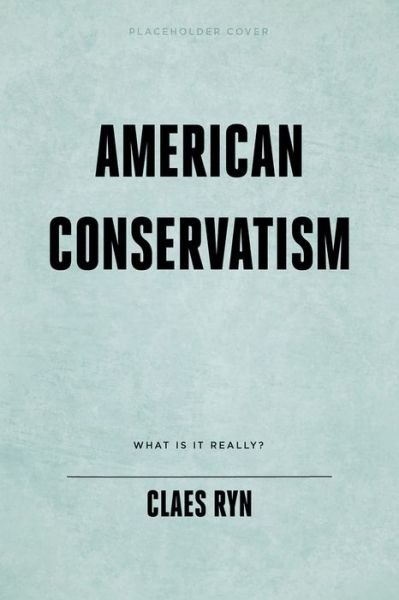 Cover for Claes G. Ryn · The Failure of American Conservatism: and the Road Not Taken (Inbunden Bok) (2023)