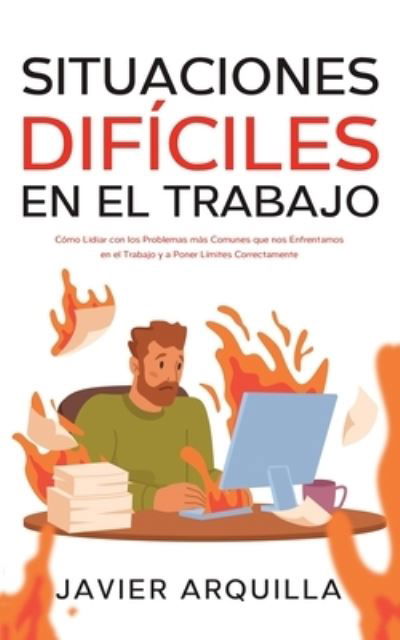 Situaciones Difíciles en el Trabajo - Javier Arquilla - Livros - Imc1121 - 9781646947409 - 29 de julho de 2022