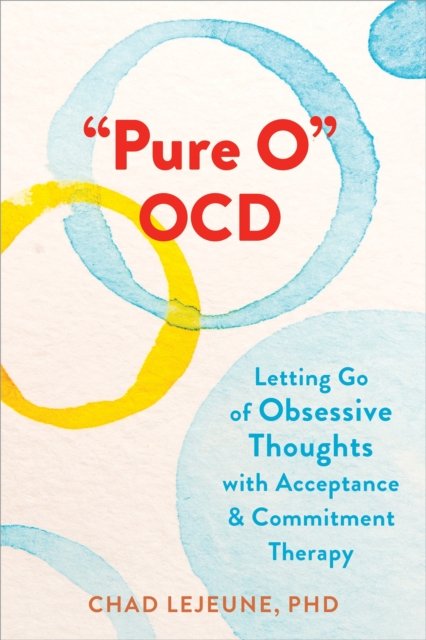 Cover for Chad LeJeune · &quot;Pure O&quot; OCD: Letting Go of Obsessive Thoughts with Acceptance and Commitment Therapy (Paperback Bog) (2023)