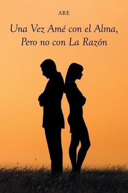 Cover for Are · Una Vez Amé con el Alma, Pero no con La Razón (Pocketbok) (2022)