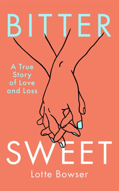 Cover for Lotte Bowser · Bittersweet: A True Story of Love and Loss (Paperback Book) (2024)