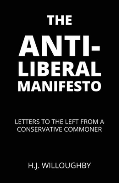 Cover for H J Willoughby · The Anti-Liberal Manifesto (Paperback Book) (2021)