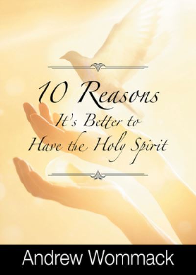 10 Reasons It's Better to Have the Holy Spirit - Andrew Wommack - Books - Harrison House - 9781667500409 - July 5, 2022