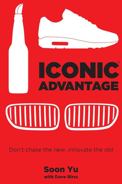 Cover for Soon Yu · Iconic Advantage (R): Don't Chase the New, Innovate the Old (Hardcover Book) (2018)