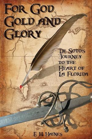 Cover for E H Haines · For God, Gold and Glory: de Soto's Journey to the Heart of La Florida (Paperback Book) (2018)