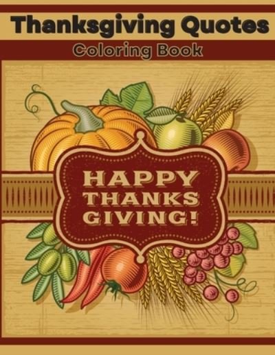 Thanksgiving Quotes Coloring Book - Lora Dorny - Books - Lacramioara Rusu - 9781685010409 - September 21, 2021