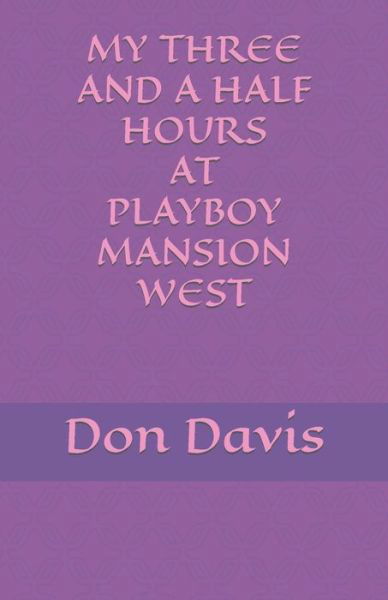 My three and a half hours at Playboy Mansion West - Don Davis - Boeken - Independently Published - 9781694230409 - 18 september 2019