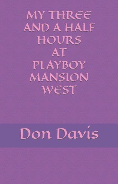 My three and a half hours at Playboy Mansion West - Don Davis - Bøger - Independently Published - 9781694230409 - 18. september 2019
