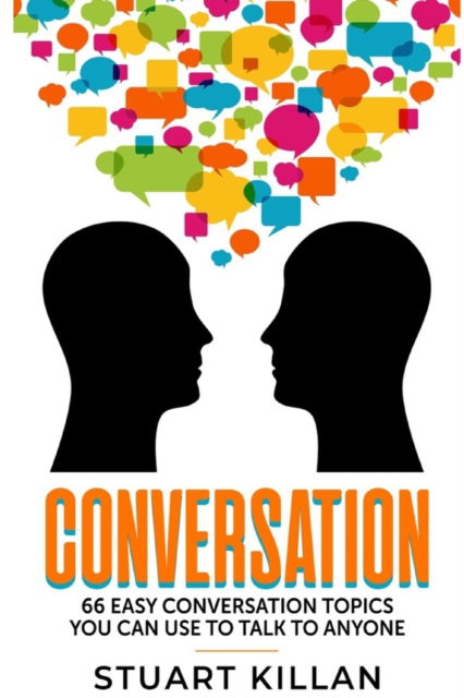 Cover for Killan Stuart Killan · Conversation: 66 Easy Conversation Topics You Can Use to Talk to ANYONE (Paperback Book) (2019)